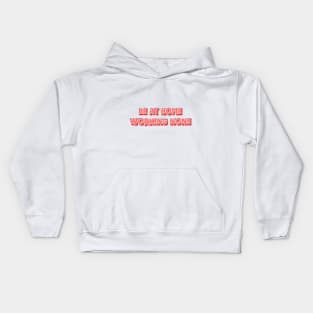 Be at home working none Kids Hoodie